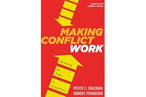 Making Conflict Work: Harnessing the Power of Disagreement
