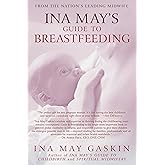 Ina May's Guide to Breastfeeding: From the Nation's Leading Midwife
