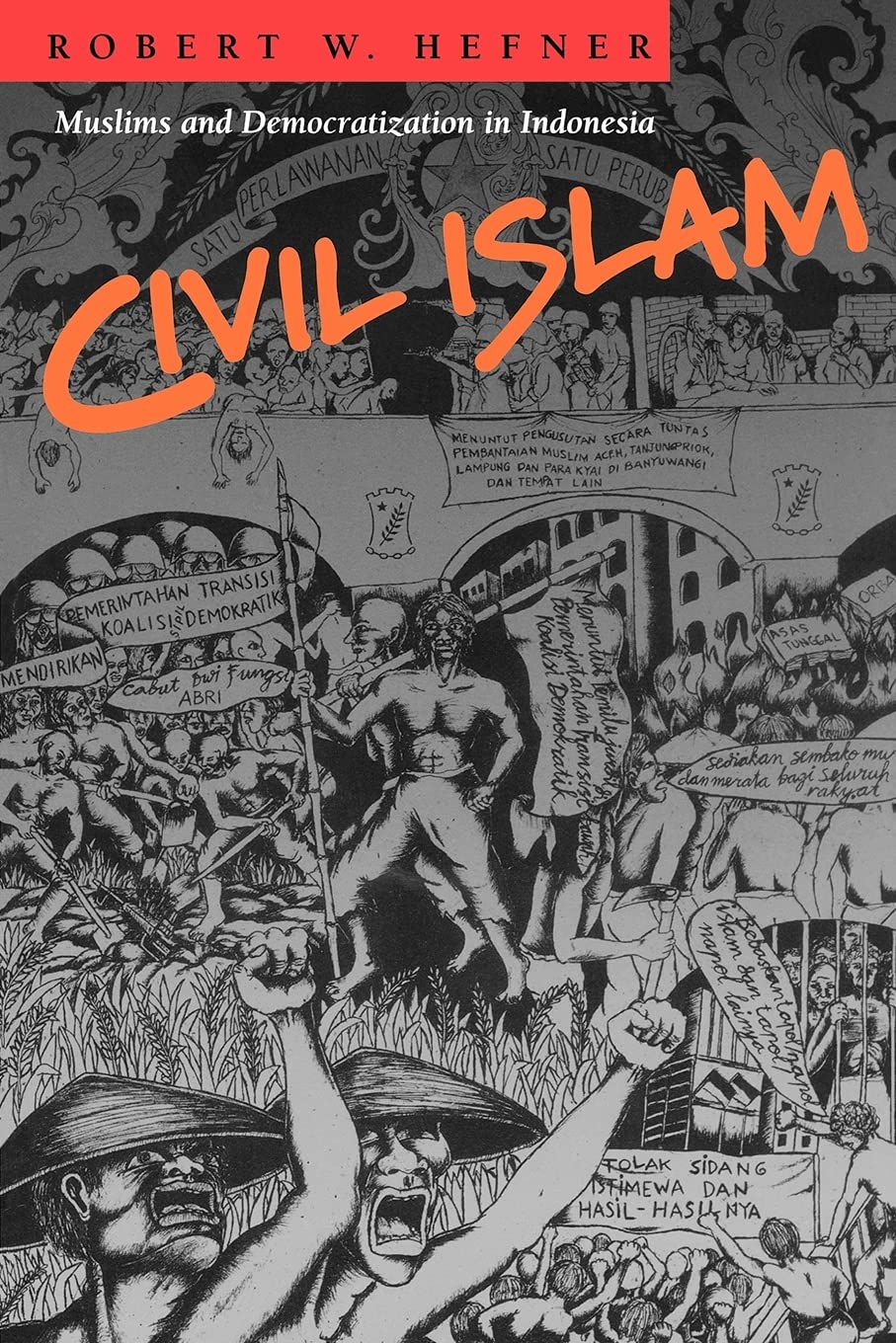 Civil Islam Muslims And Democratization In Indonesia Princeton Studies In Muslim Politics 40 Hefner Robert W Amazon Com Books