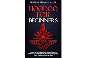 Hoodoo for Beginners: Connect To The Ancient Spirit World of Africa & Manifest Success With Spells, Root Magic, Conjuring, He
