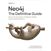 Neo4j: The Definitive Guide: Hands-On Recipes for Production-Ready Graph Implementations