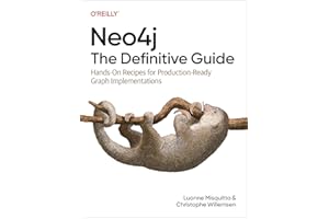 Neo4j: The Definitive Guide: Hands-On Recipes for Production-Ready Graph Implementations