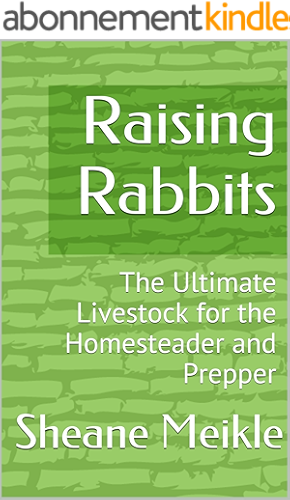 Download Raising Rabbits: The Ultimate Livestock for the Homesteader and Prepper (Self Sufficiency Book 1) (English Edition) PDF