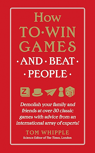 Download How to Win Games and Beat People: Demolish Your Family and Friends at over 30 Classic Games with Advice from an International Array of Experts (English Edition) PDF
