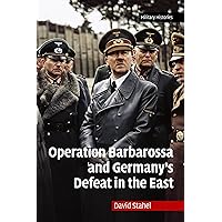 Operation Barbarossa and Germany's Defeat in the East