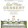 Eat More Dessert: More than 100 Simple-to-Make & Fun-to-Eat Baked Goods From the Baker to the Stars