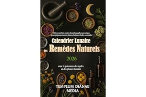 Calendrier Lunaire des Remèdes Naturels: Découvrez l’art ancien du jardinage pharmaceutique pour préparer et semer plantes, h