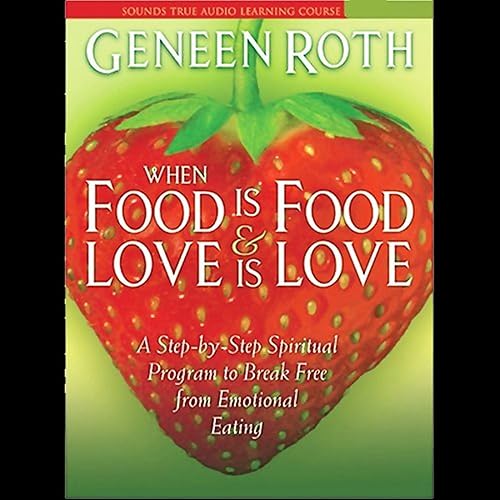 Download When Food is Food & Love is Love: A Step-by-Step Spiritual Program to Break Free from Emotional Eating PDF
