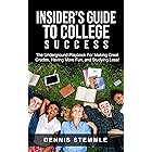 Insider's Guide To College Success: The Underground Playbook For Making Great Grades, Having More Fun, and Studying Less
