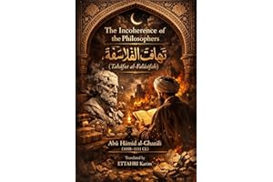 The Incoherence of the Philosophers: Ṭahāfut al-Falāsifah