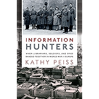 Information Hunters: When Librarians, Soldiers, and Spies Banded Together in World War II Europe book cover