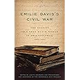 Emilie Davis’s Civil War: The Diaries of a Free Black Woman in Philadelphia, 1863–1865 (The Diaries of a Free Black Woman in 