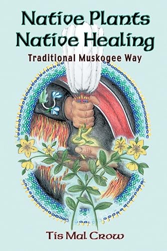 Download Native Plants, Native Healing: Traditional Muskogee Way PDF