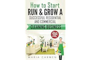 How to Start, Run and Grow a Successful Residential & Commercial Cleaning Business
