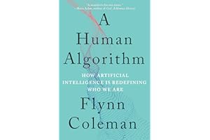 A Human Algorithm: How Artificial Intelligence Is Redefining Who We Are