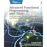 Advanced Functional Programming with Elixir: Model Behavior, Manage Complexity, and Maximize Maintainability