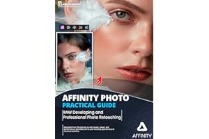AFFINITY PHOTO Practical Guide: RAW Development and Professional Photographic Retouching (Photo Editing Software)