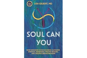 Soul Can You: How Expanded Consciousness Cultivates Spiritual Awakening, Trauma Healing, and Creative Breakthroughs
