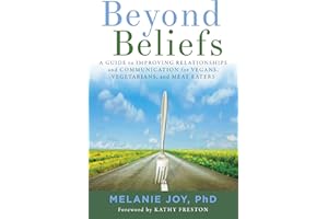 Beyond Beliefs: A Guide to Improving Relationships and Communication for Vegans, Vegetarians, and Meat Eaters