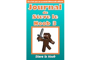 Journal de Steve le Noob 3 (Ce n'est pas un produit Minecraft officiel) (Minecraft Francais, Livres de Minecraft, Minecraft L