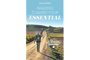 Walking Toward Your Essential: An inner Journey on the Camino de Santiago