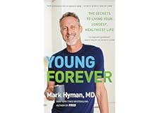 Young Forever: The Secrets to Living Your Longest, Healthiest Life