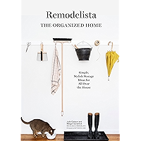 Remodelista: The Organized Home: Simple, Stylish Storage Ideas for All Over the House book cover Remodelista: The Organized Home: Simple, Stylish Storage Ideas for All Over the House book cover