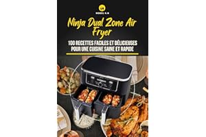 Ninja Dual Zone Air Fryer: 100 Recettes Faciles et Délicieuses pour une Cuisine Saine et Rapide (French Edition)