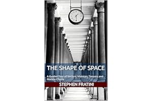 The Shape of Space: A Guided Tour of Vectors, Matrices, Tensors and Markov Chains