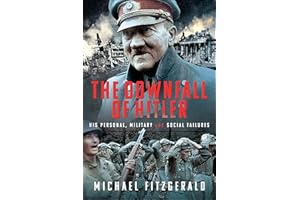The Downfall of Hitler: His Personal, Military and Social Failures