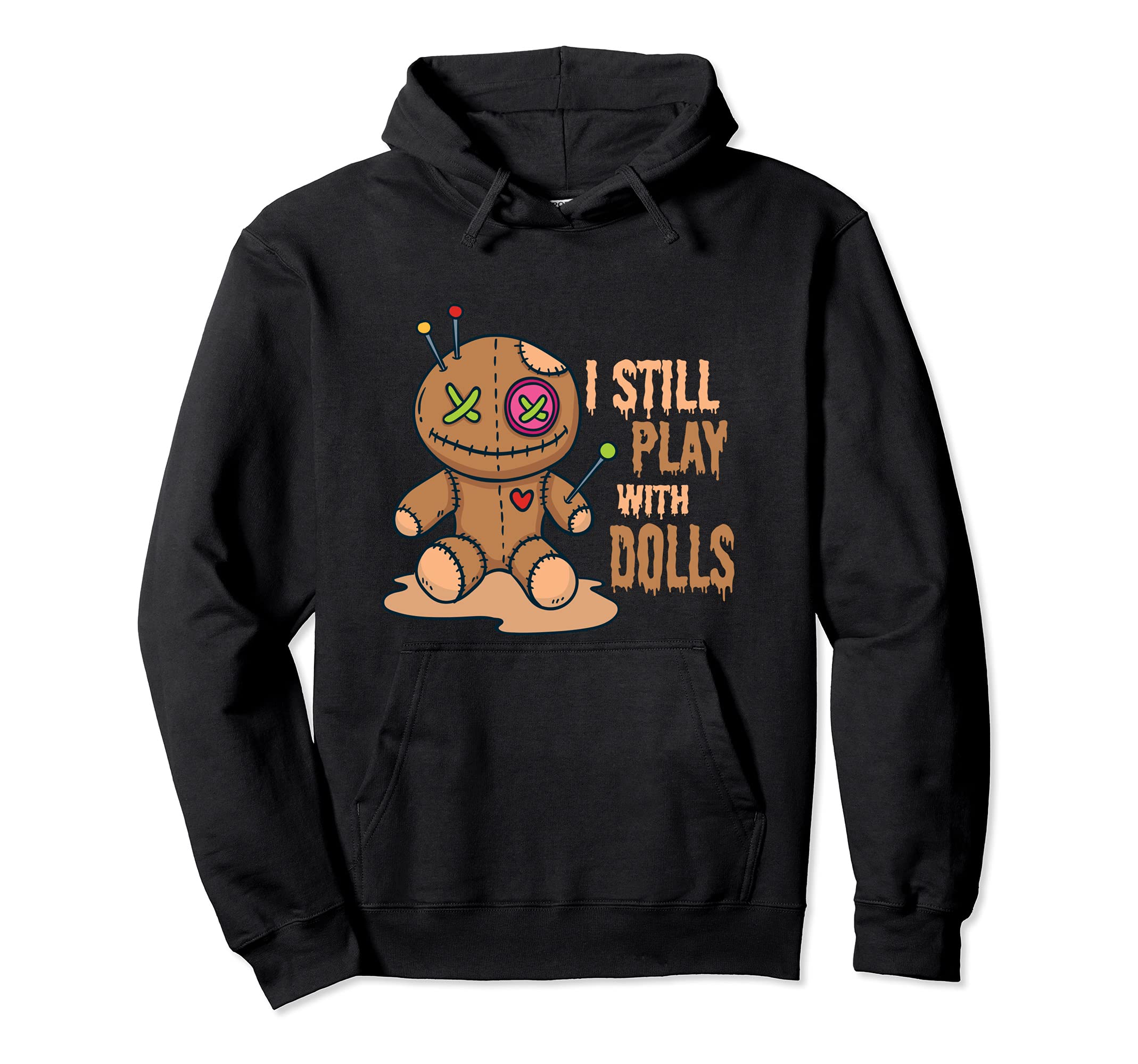 Creepy Voodoo Doll Halloween I Still Play With Dolls Pullover Hoodie