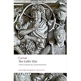 The Gallic War: Seven Commentaries on The Gallic War with an Eighth Commentary by Aulus Hirtius (Oxford World's Classics)