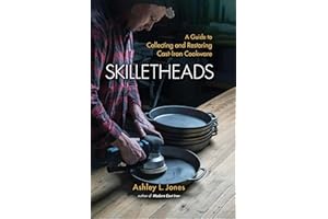 Skilletheads: A Guide to Collecting and Restoring Cast-Iron Cookware