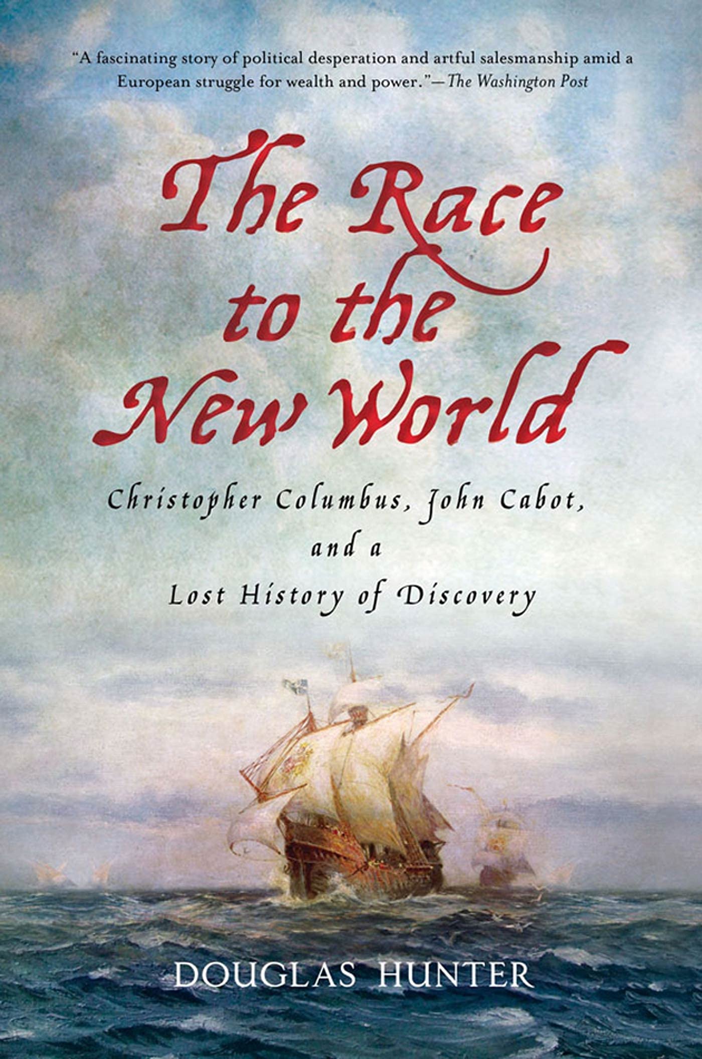 The Race To The New World Christopher Columbus John Cabot And A Lost History Of Discovery Hunter Douglas Amazon Com Books