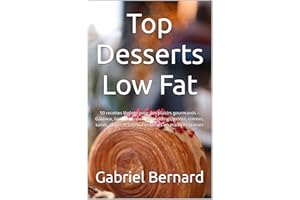 Top Desserts Low Fat: 50 recettes légères pour des plaisirs gourmands – Gâteaux, biscuits, brownies, puddings, gelées, crèmes
