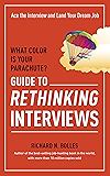 What Color Is Your Parachute? Guide to Rethinking Interviews: Ace the Interview and Land Your Dream Job (What Color Is Your Parachute Guide to Rethinking..)