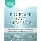 The Big Book of ACT Metaphors: A Practitioner's Guide to Experiential Exercises and Metaphors in Acceptance and Commitment Th
