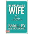 The Wholehearted Wife: 10 Keys to a More Loving Relationship