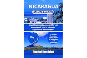 Nicaragua Guide de voyage: Un guide complet pour planifier vos vacances de rêve et vivre des expériences authentiques, compre