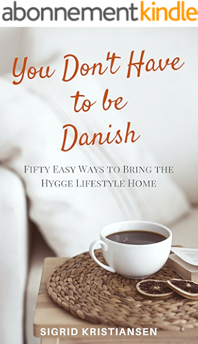 Download You Don't Have to Be Danish: 50 Easy Ways to Bring the Hygge Lifestyle Home (English Edition) PDF