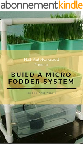 Download Build a Micro Fodder System (Half-Pint Homestead Plans and Instructions Series Book 5) (English Edition) PDF