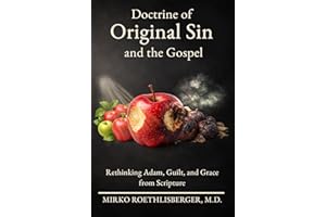 Doctrine of Original Sin and the Gospel: Rethinking Adam, Guilt, and Grace from Scripture