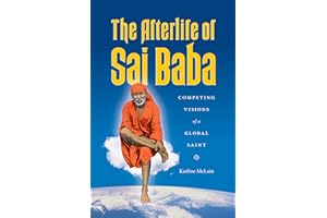 The Afterlife of Sai Baba: Competing Visions of a Global Saint (Global South Asia)