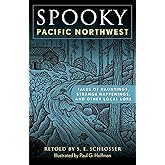 Spooky Pacific Northwest: Tales of Hauntings, Strange Happenings, and Other Local Lore
