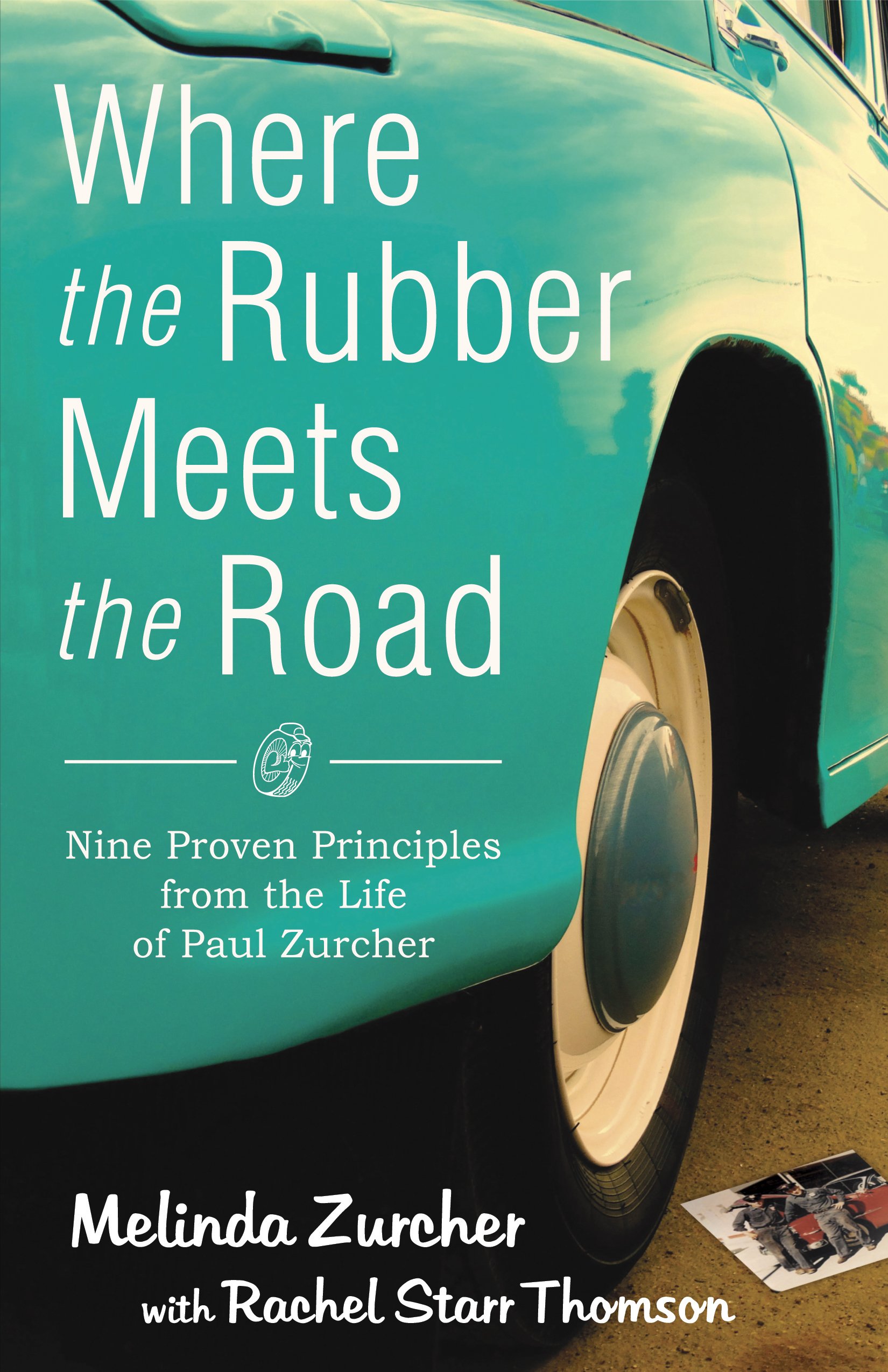 Where The Rubber Meets The Road Nine Proven Principles From The