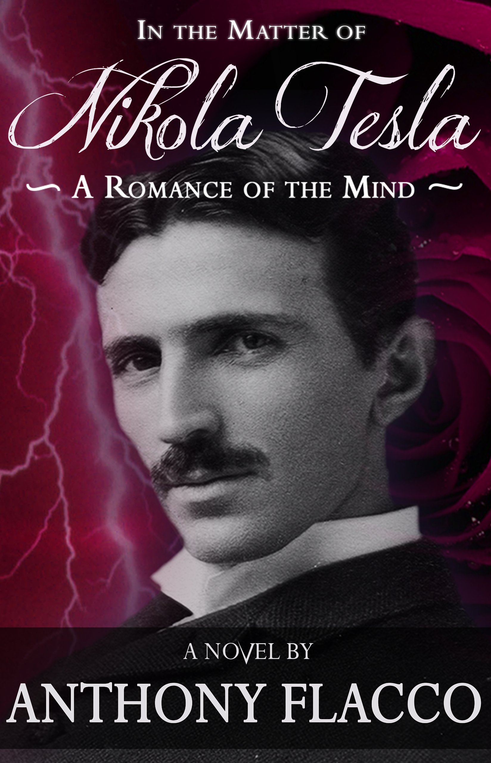 In The Matter Of Nikola Tesla A Romance Of The Mind Flacco Anthony 9781626811607 Amazon Com Books