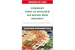 Comment puis- je utiliser au mieux mon argent: Apprenez à générer rapidement de l'argent en cas d'urgence (French Edition)