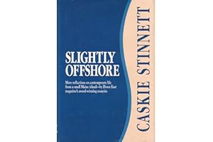 Slightly Offshore: More Reflections on Contemporary Life from a Small Maine Island--By Down East Magazine's Award-Winning Essayist
