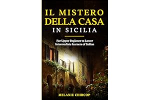 Il Mistero Della Casa in Sicilia: For Upper Beginner to Lower Intermediate learners of Italian (House Number 23: From Beginne
