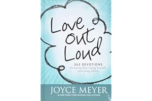 Love Out Loud: 365 Devotions for Loving God, Loving Yourself, and Loving Others